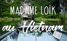 Madame Loïk voyage au Vietnam !